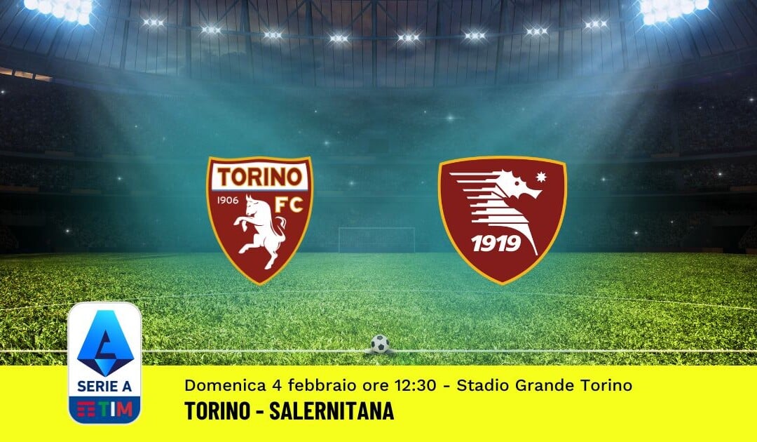 Pronostico Torino-Salernitana, 23ª Giornata Serie A: Info, Quote, Giocate Consigliate