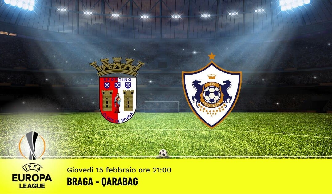 Braga-Qarabag, Europa League: diretta tv, formazioni e pronostici