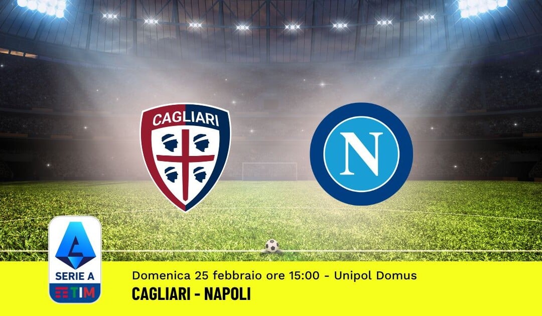 Pronostico Cagliari-Napoli, 26ª Giornata Serie A: Info, Quote, Giocate Consigliate