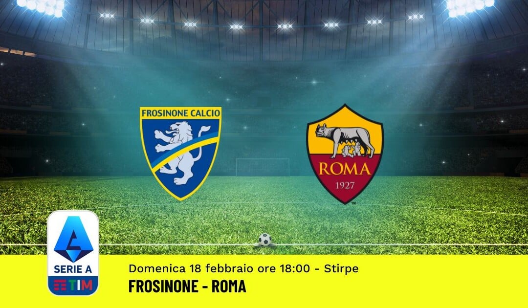 Pronostico Frosinone-Roma, 25ª Giornata Serie A: Info, Quote, Giocate Consigliate