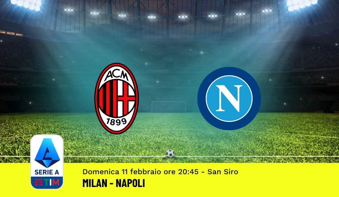 Pronostico Milan-Napoli, 24ª Giornata Serie A: Info, Quote, Giocate Consigliate