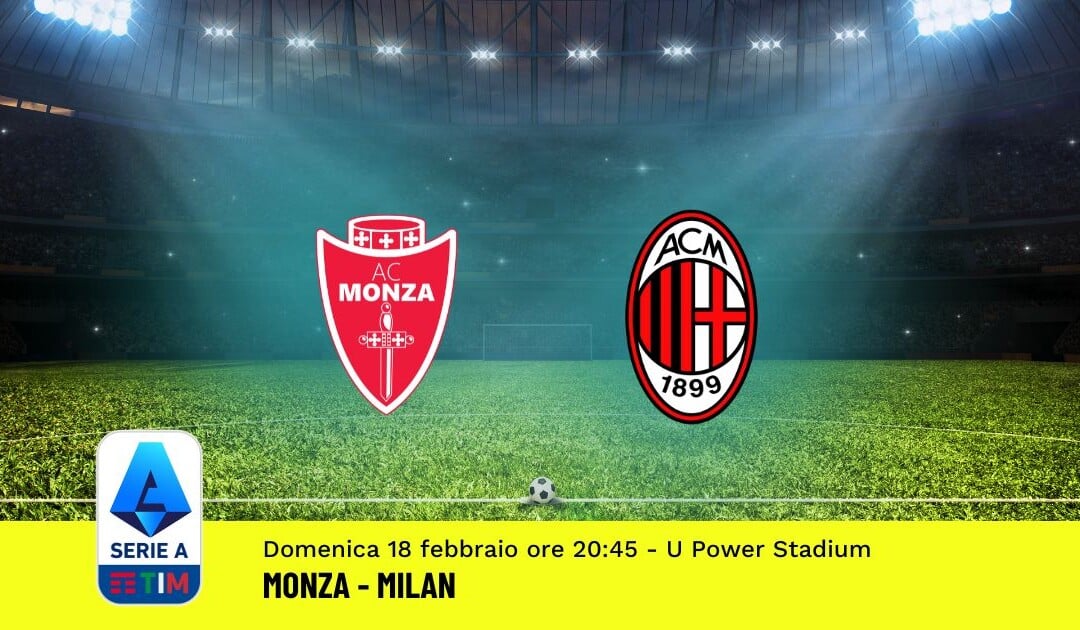 Pronostico Monza-Milan, 25ª Giornata Serie A: Info, Quote, Giocate Consigliate