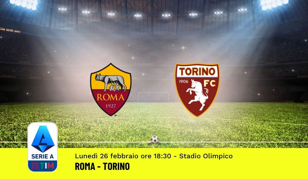 Pronostico Roma-Torino, 26ª Giornata Serie A: Info, Quote, Giocate Consigliate