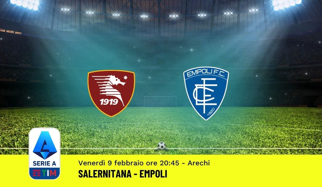 Pronostico Salernitana-Empoli, 24ª Giornata Serie A: Info, Quote, Giocate Consigliate