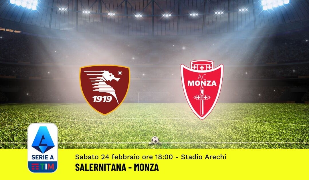 Pronostico Salernitana-Monza, 26ª Giornata Serie A: Info, Quote, Giocate Consigliate