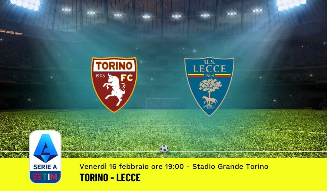 Pronostico Torino-Lecce, 25ª Giornata Serie A: Info, Quote, Giocate Consigliate