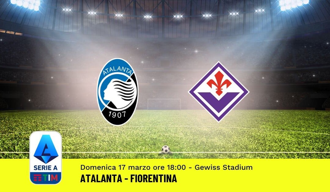 Pronostico Atalanta-Fiorentina, 29ª Giornata Serie A: Info, Quote, Giocate Consigliate