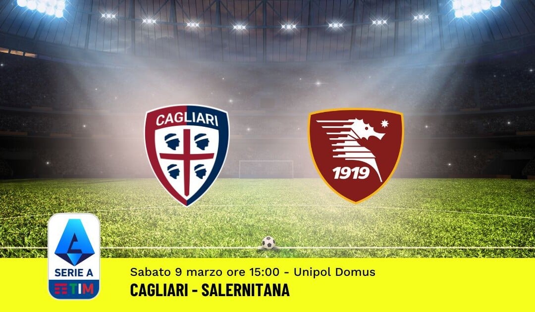 Pronostico Cagliari-Salernitana, 28ª Giornata Serie A: Info, Quote, Giocate Consigliate