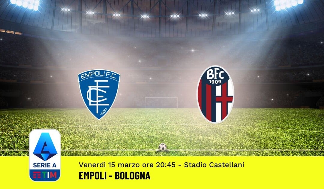 Pronostico Empoli-Bologna, 29ª Giornata Serie A: Info, Quote, Giocate Consigliate
