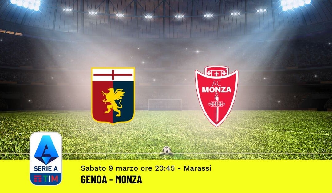 Pronostico Genoa-Monza, 28ª Giornata Serie A: Info, Quote, Giocate Consigliate