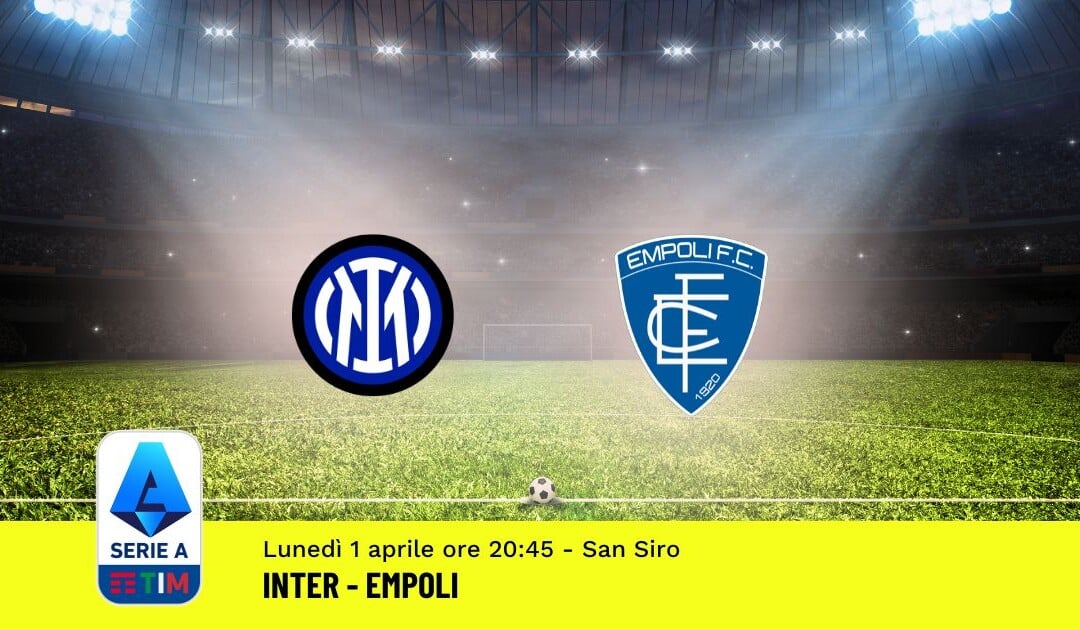 Pronostico Inter-Empoli, 30ª Giornata Serie A: Info, Quote, Giocate Consigliate