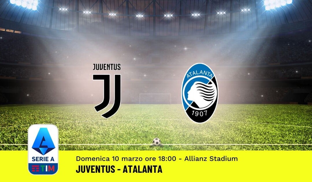 Pronostico Juventus-Atalanta, 28ª Giornata Serie A: Info, Quote, Giocate Consigliate