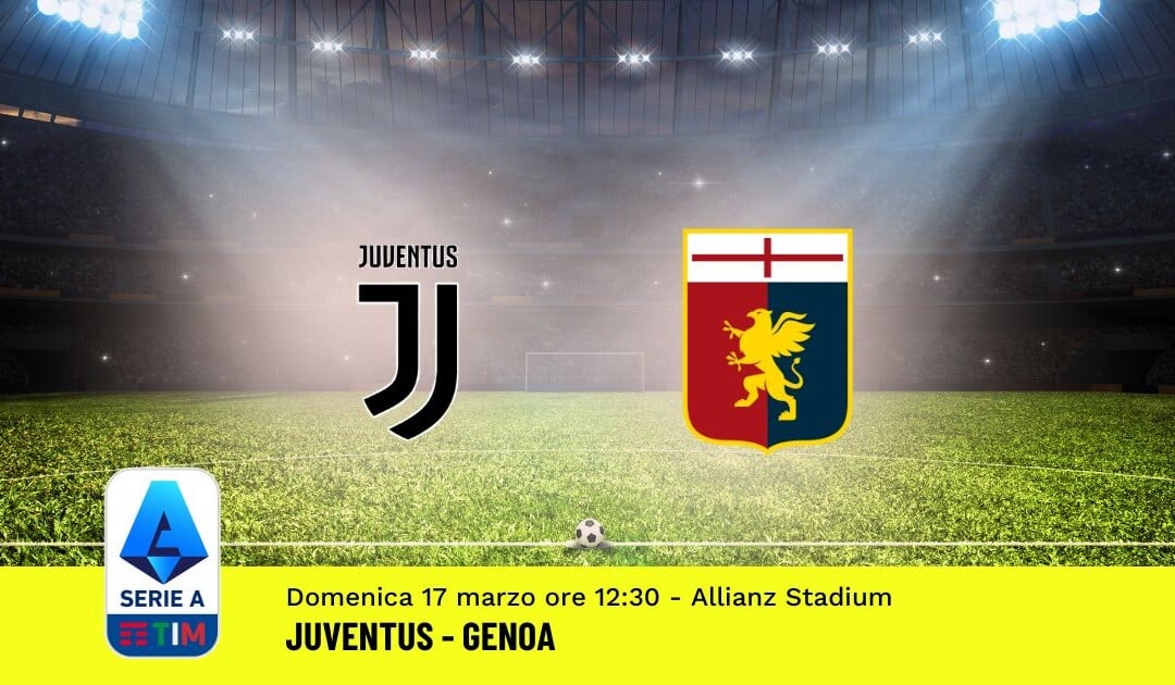 Pronostico Juventus-Genoa, 29ª Giornata Serie A: Info, Quote, Giocate Consigliate