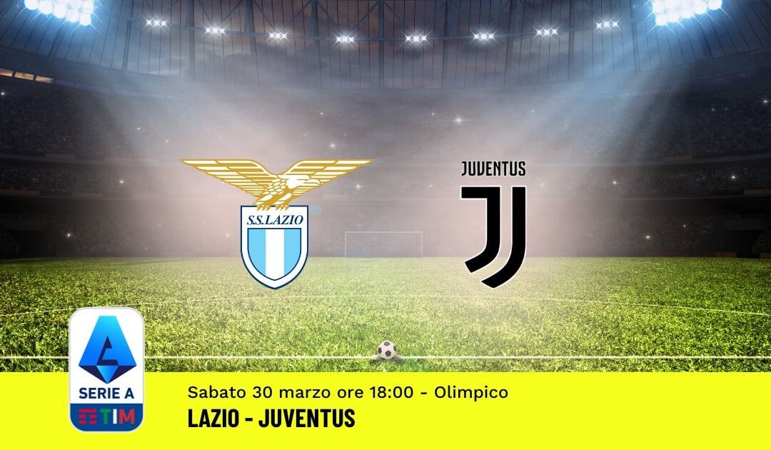 Pronostico Lazio-Juventus, 30ª Giornata Serie A: Info, Quote, Giocate Consigliate
