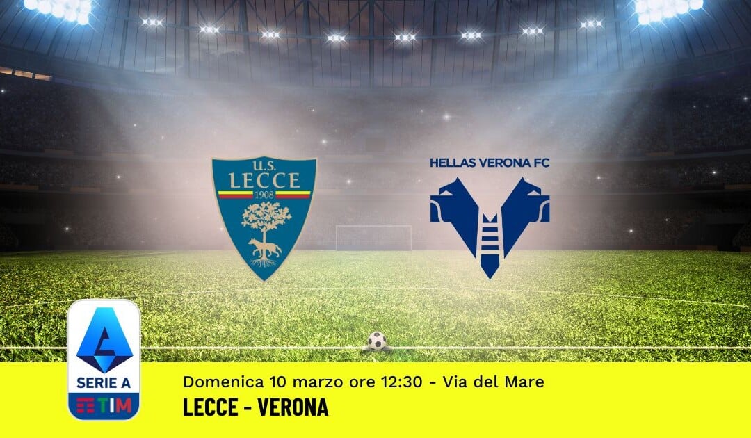 Pronostico Lecce-Verona, 28ª Giornata Serie A: Info, Quote, Giocate Consigliate