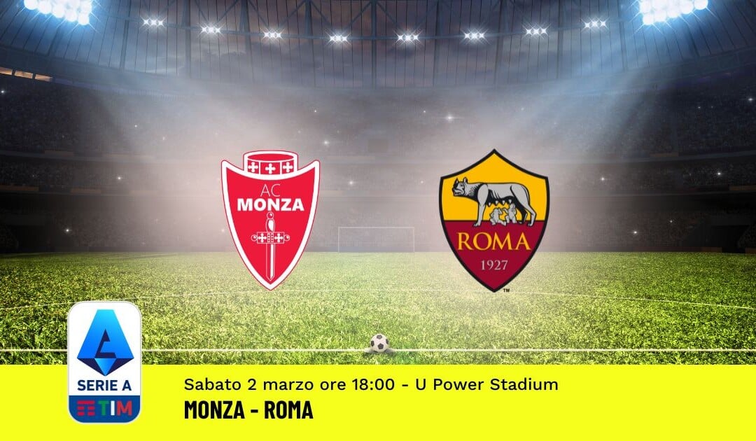 Pronostico Monza-Roma, 27ª Giornata Serie A: Info, Quote, Giocate Consigliate