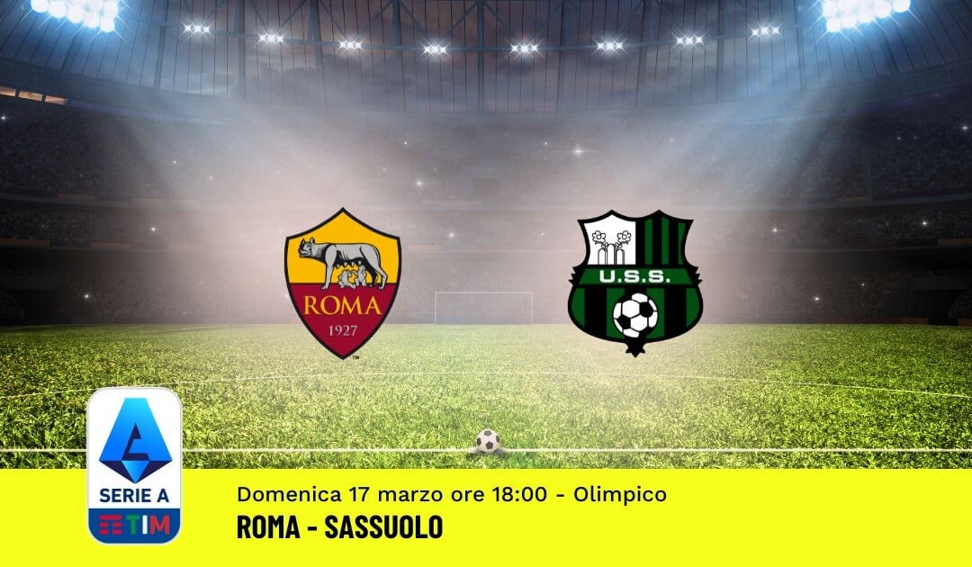 Pronostico Roma-Sassuolo, 29ª Giornata Serie A: Info, Quote, Giocate Consigliate