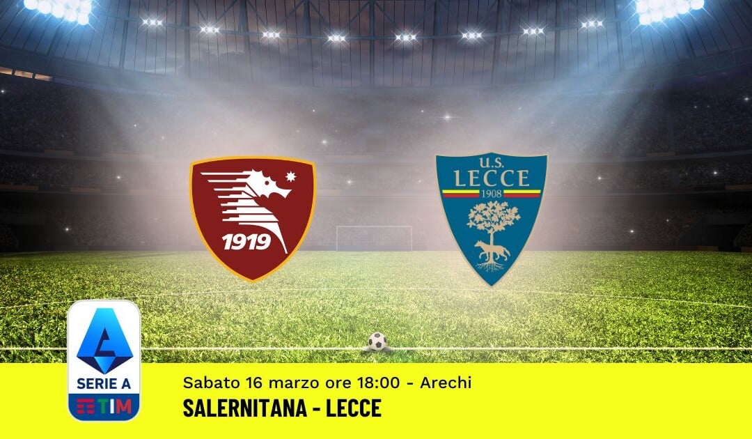 Pronostico Salernitana-Lecce, 29ª Giornata Serie A: Info, Quote, Giocate Consigliate