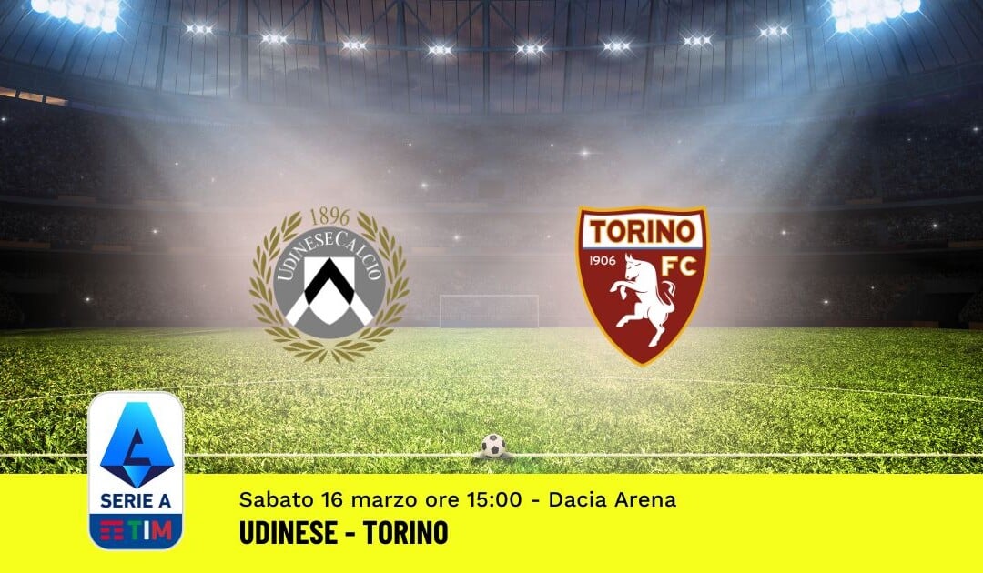 Pronostico Udinese-Torino, 29ª Giornata Serie A: Info, Quote, Giocate Consigliate