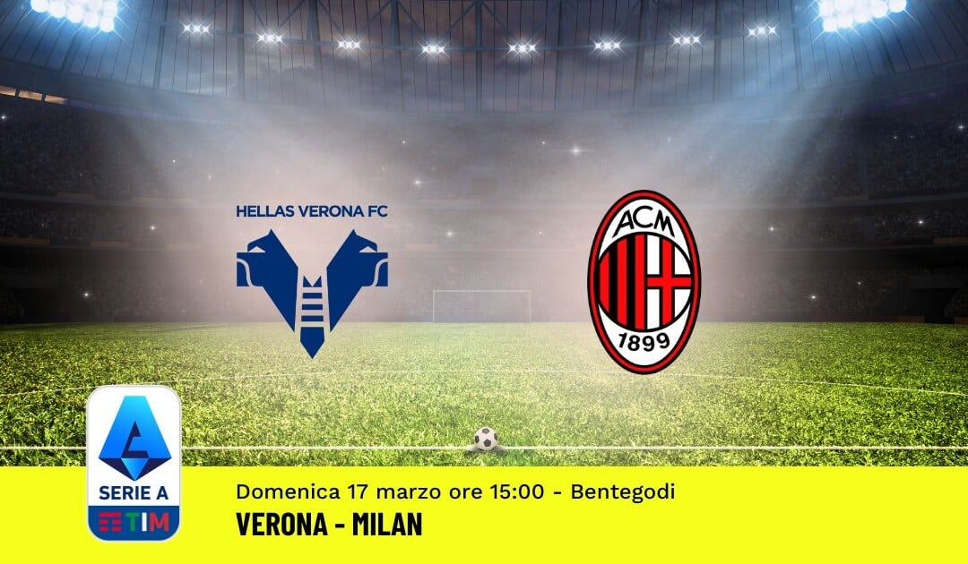 Pronostico Verona-Milan, 29ª Giornata Serie A: Info, Quote, Giocate Consigliate