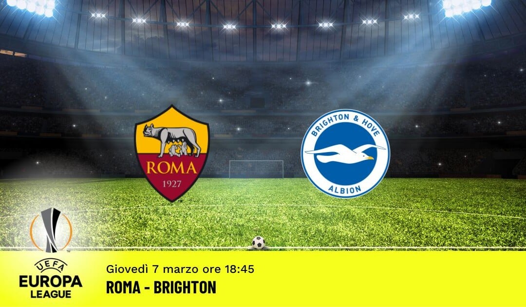 Roma-Brighton, Europa League: diretta tv, formazioni e pronostici