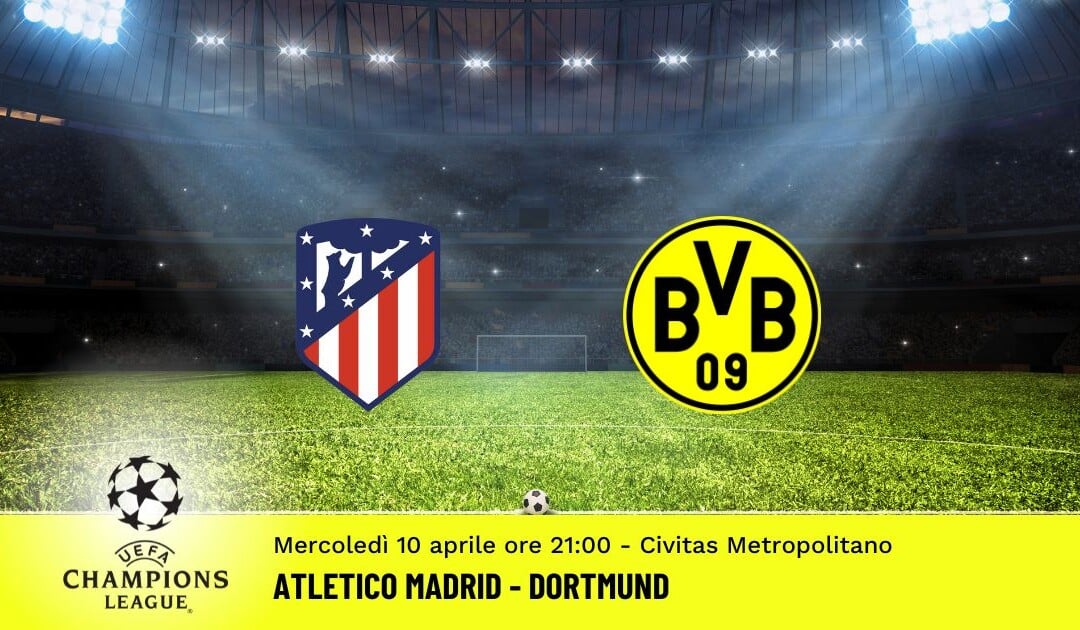 Atletico Madrid-Dortmund, Champions League: diretta tv, formazioni e pronostici