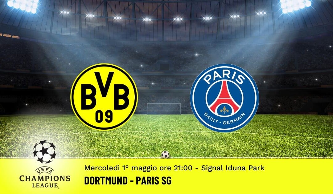 Dortmund-Paris SG, Champions League: diretta tv, formazioni e pronostici