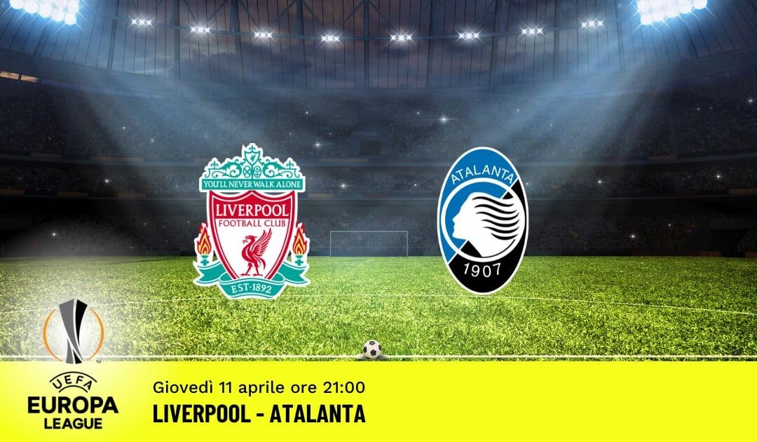 Liverpool-Atalanta, Europa League: diretta tv, formazioni e pronostici
