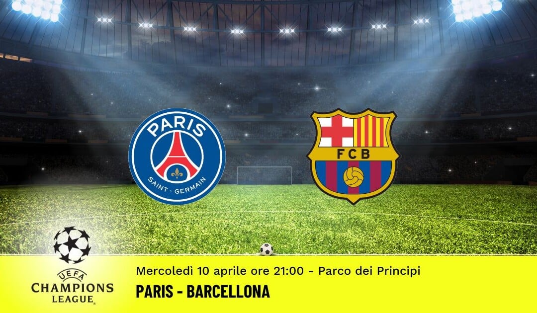 Paris-Barcellona, Champions League: diretta tv, formazioni e pronostici