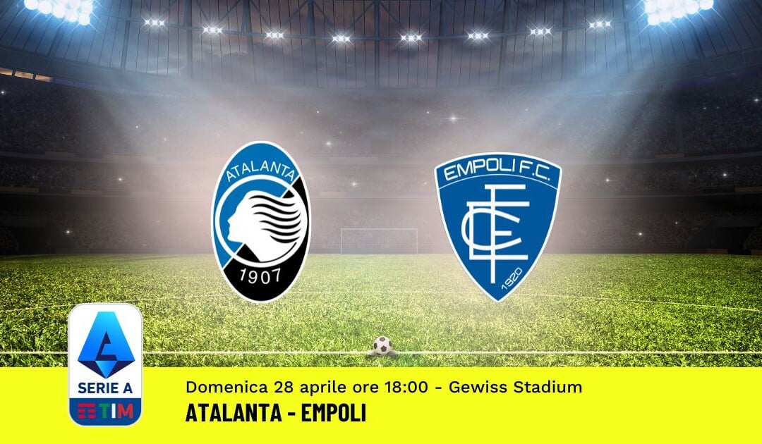 Pronostico Atalanta-Empoli, 34ª Giornata Serie A: Info, Quote, Giocate Consigliate