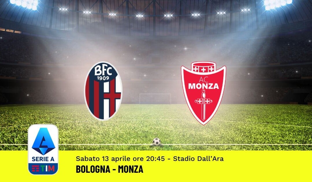 Pronostico Bologna-Monza, 32ª Giornata Serie A: Info, Quote, Giocate Consigliate
