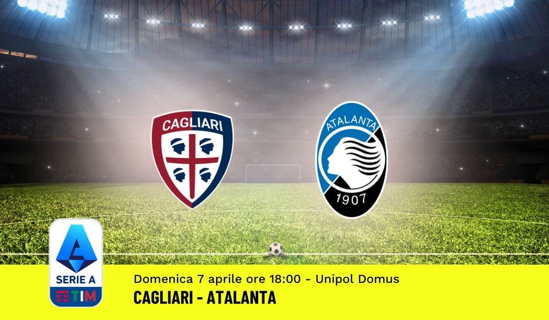 Pronostico Cagliari-Atalanta, 31ª Giornata Serie A: Info, Quote, Giocate Consigliate