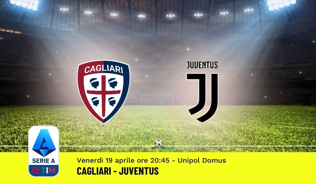 Pronostico Cagliari-Juventus, 33ª Giornata Serie A: Info, Quote, Giocate Consigliate