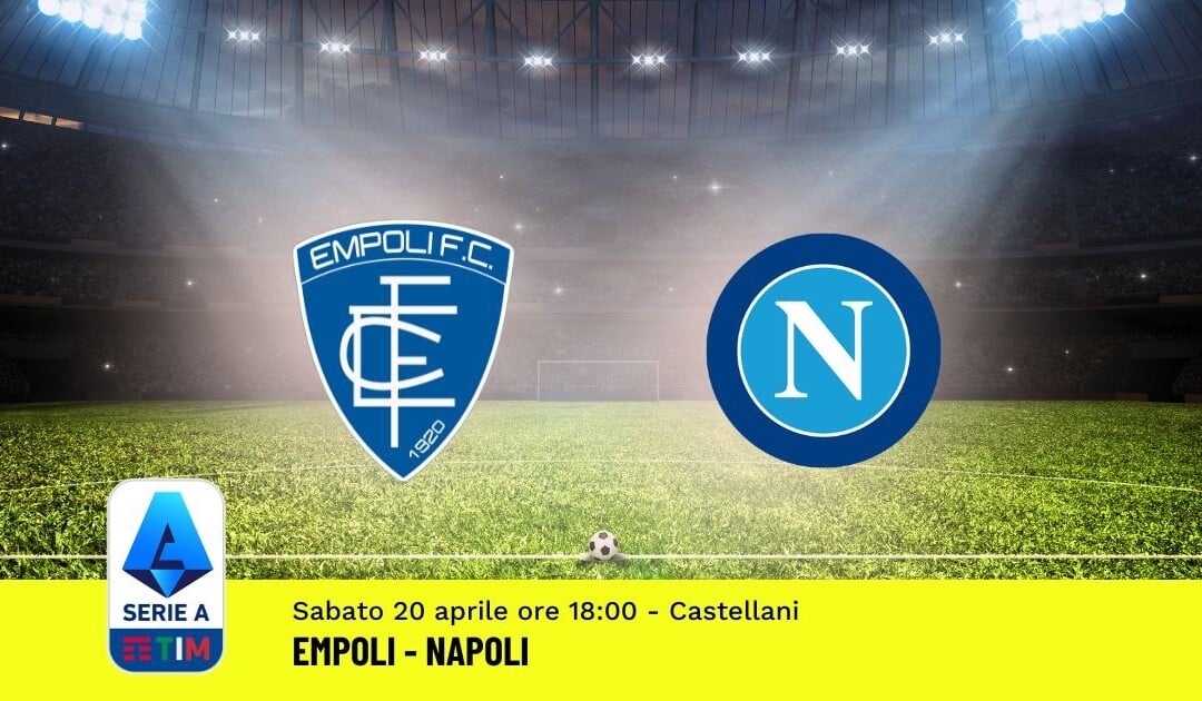 Pronostico Empoli-Napoli, 33ª Giornata Serie A: Info, Quote, Giocate Consigliate