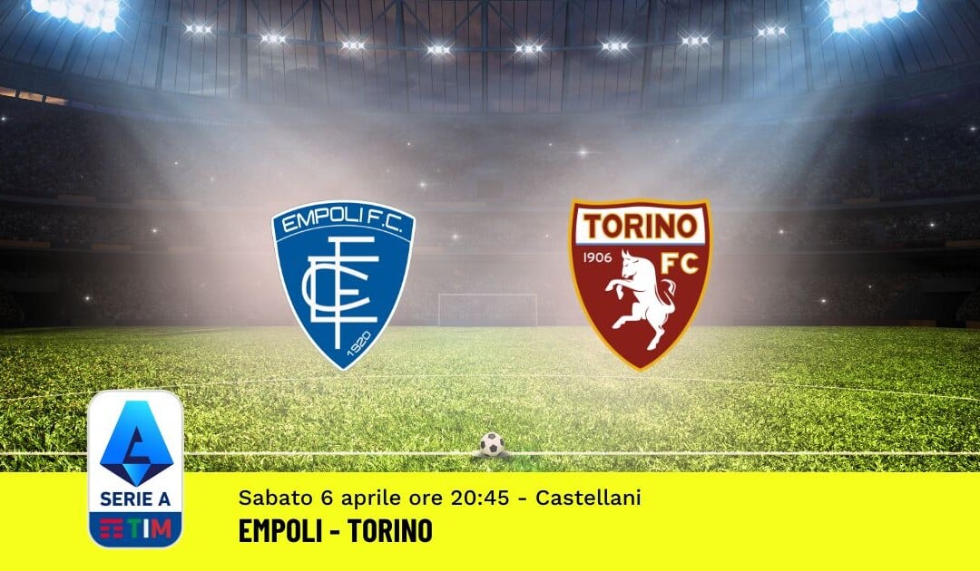 Pronostico Empoli-Torino, 31ª Giornata Serie A: Info, Quote, Giocate Consigliate