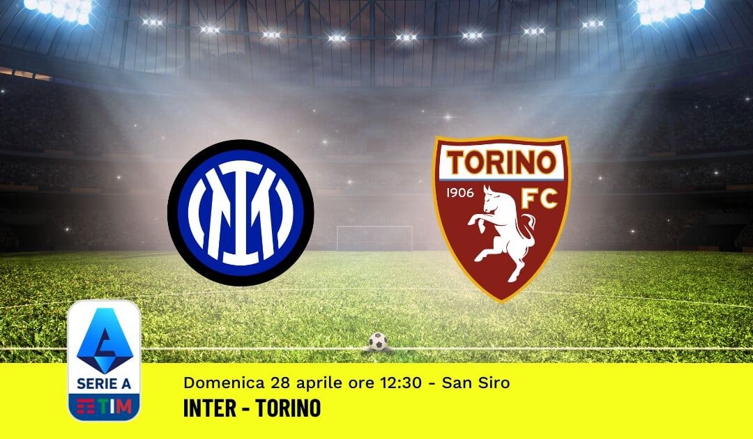 Pronostico Inter-Torino, 34ª Giornata Serie A: Info, Quote, Giocate Consigliate