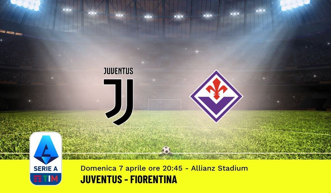 Pronostico Juventus-Fiorentina, 31ª Giornata Serie A: Info, Quote, Giocate Consigliate