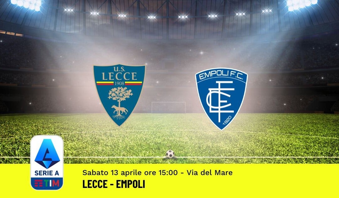 Pronostico Lecce-Empoli, 32ª Giornata Serie A: Info, Quote, Giocate Consigliate