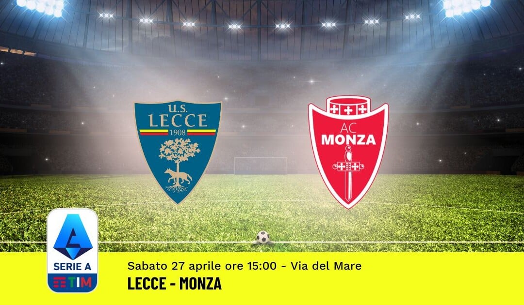 Pronostico Lecce-Monza, 34ª Giornata Serie A: Info, Quote, Giocate Consigliate