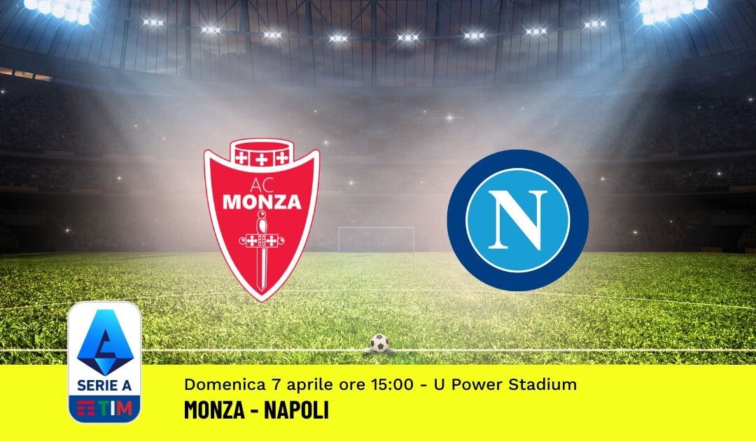 Pronostico Monza-Napoli, 31ª Giornata Serie A: Info, Quote, Giocate Consigliate
