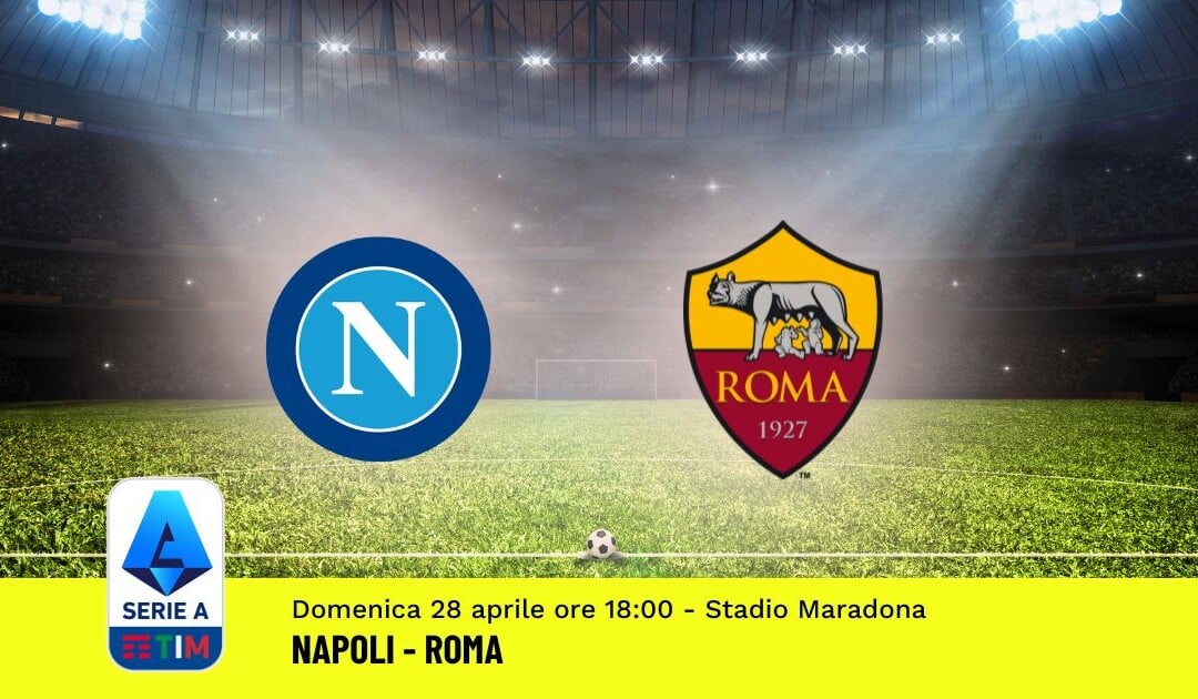 Pronostico Napoli-Roma, 34ª Giornata Serie A: Info, Quote, Giocate Consigliate