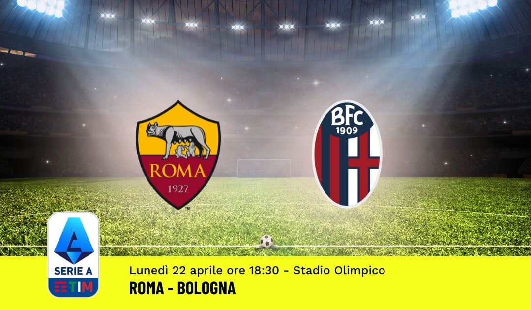 Pronostico Roma-Bologna, 33ª Giornata Serie A: Info, Quote, Giocate Consigliate