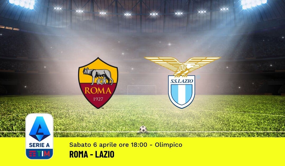 Pronostico Roma-Lazio, 31ª Giornata Serie A: Info, Quote, Giocate Consigliate