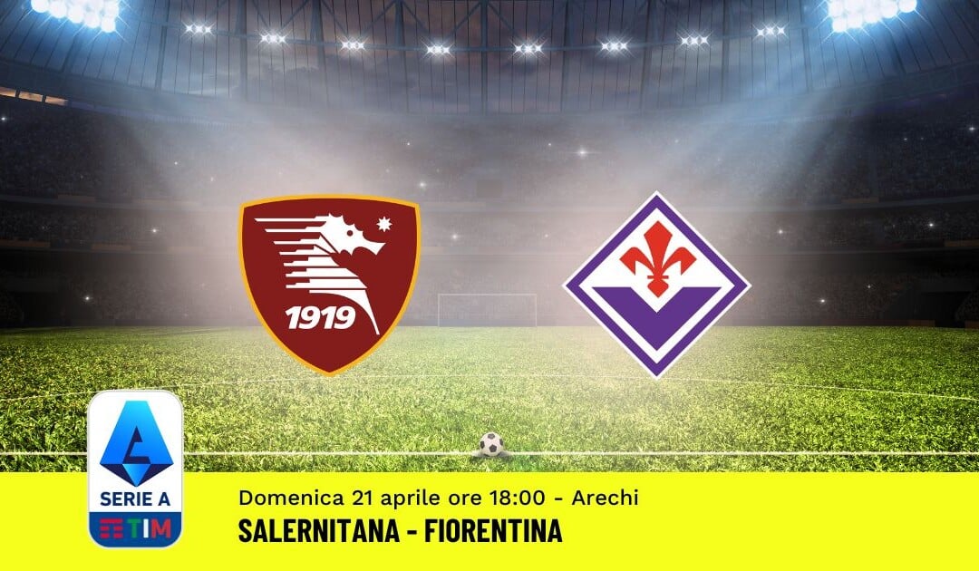Pronostico Salernitana-Fiorentina, 33ª Giornata Serie A: Info, Quote, Giocate Consigliate