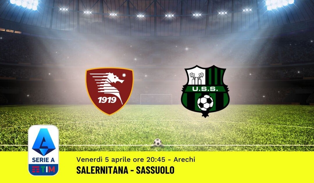 Pronostico Salernitana-Sassuolo, 31ª Giornata Serie A: Info, Quote, Giocate Consigliate
