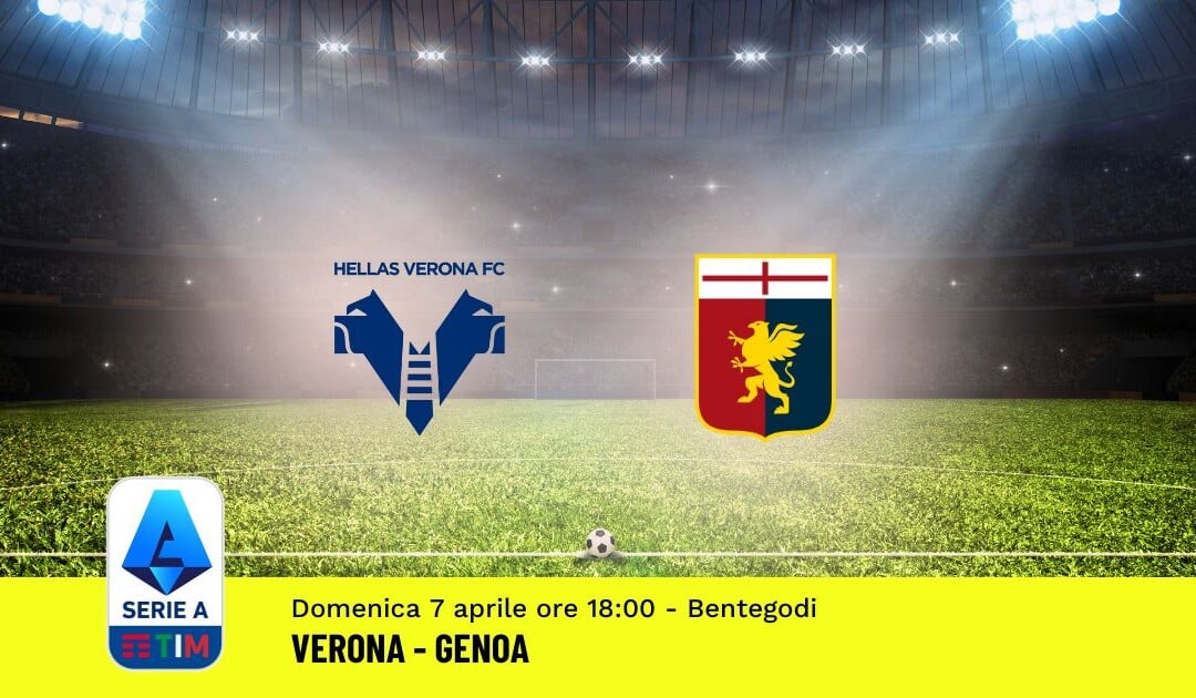 Pronostico Verona-Genoa, 31ª Giornata Serie A: Info, Quote, Giocate Consigliate