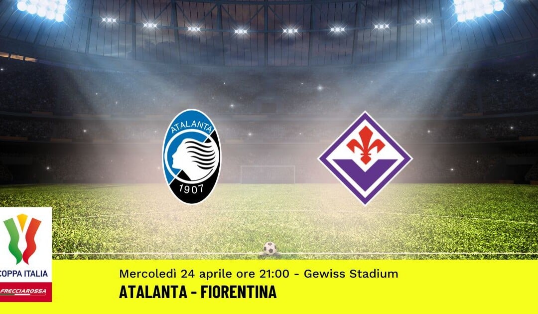 Semifinale Coppa Italia: Pronostico Atalanta-Fiorentina (24 Aprile 2024)