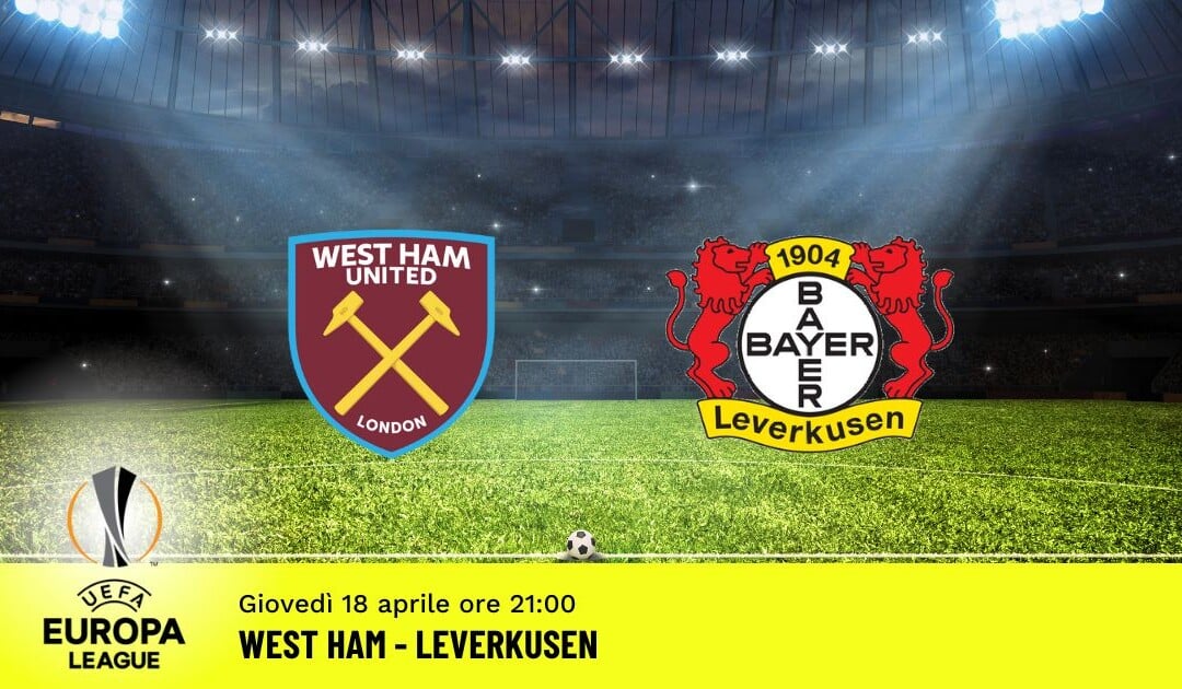 West Ham-Leverkusen, Europa League: diretta tv, formazioni e pronostici