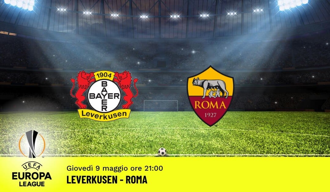 Leverkusen-Roma, Europa League: diretta tv, formazioni e pronostici