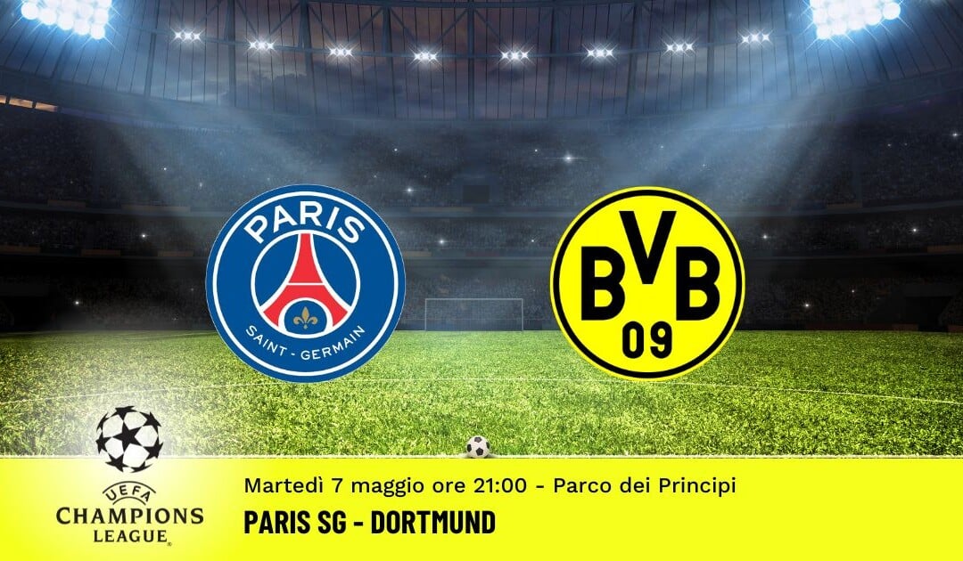 Paris SG-Dortmund, Champions League: diretta tv, formazioni e pronostici